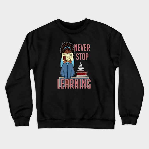 Never Stop Learning Crewneck Sweatshirt by DFIR Diva